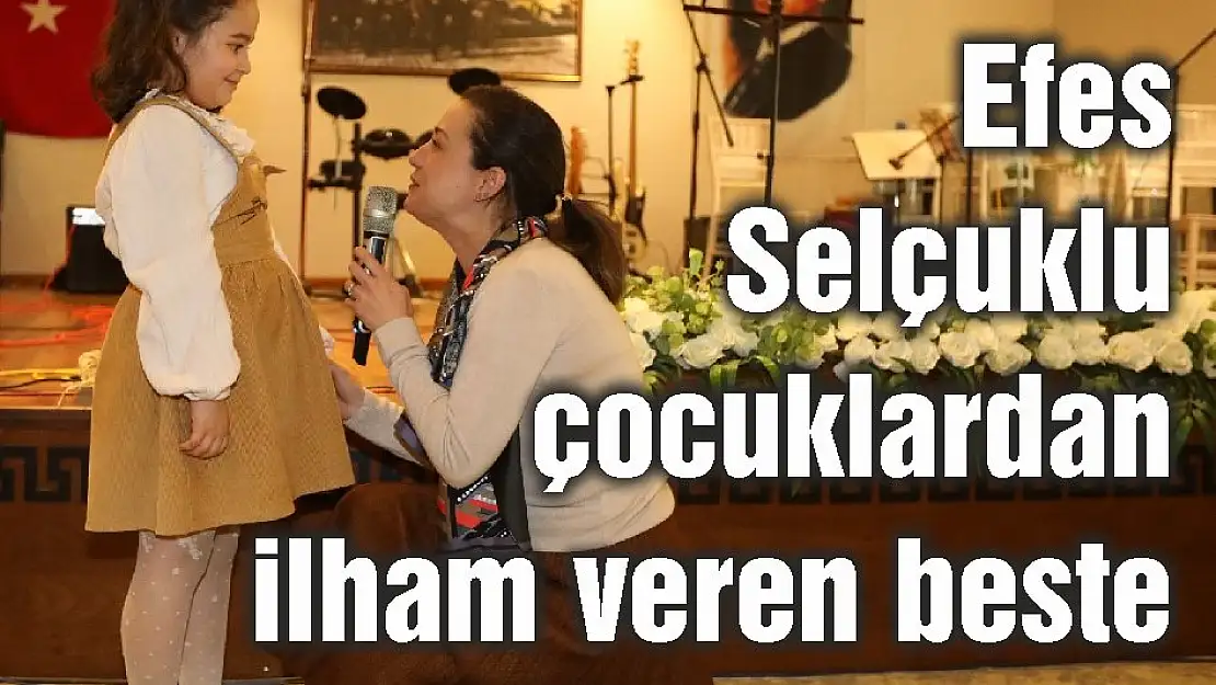 Efes Selçuklu çocuklardan ilham veren beste