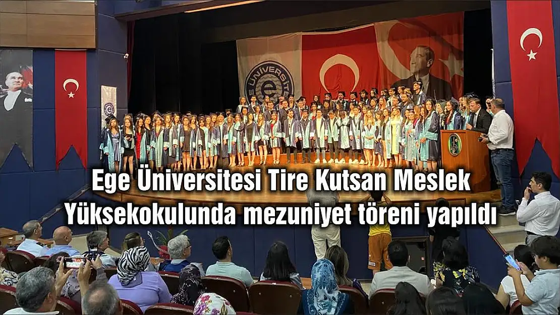 Ege Üniversitesi Tire Kutsan Meslek Yüksekokulunda mezuniyet töreni yapıldı