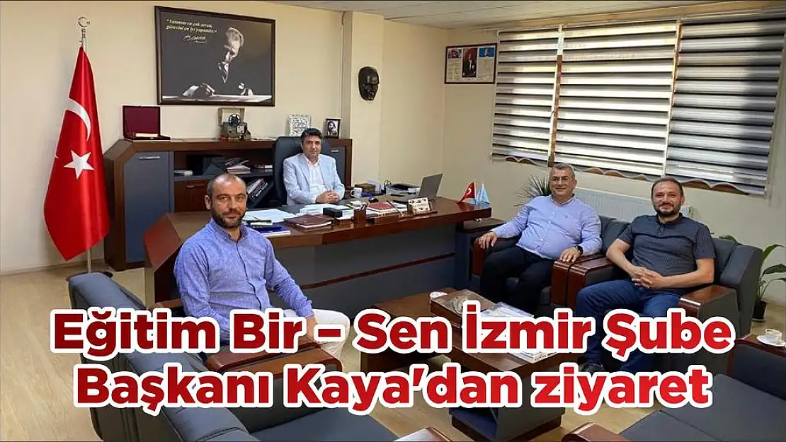 Eğitim Bir – Sen İzmir Şube Başkanı Kaya'dan ziyaret