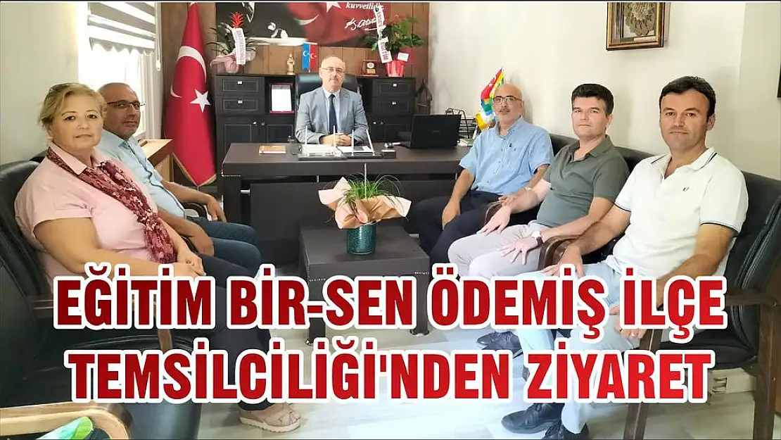 EĞİTİM BİR-SEN ÖDEMİŞ İLÇE TEMSİLCİLİĞİ'NDEN ZİYARET