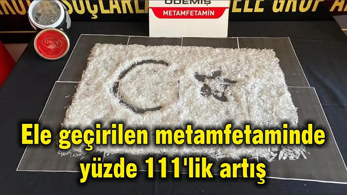 Ele geçirilen metamfetaminde yüzde 111'lik artış