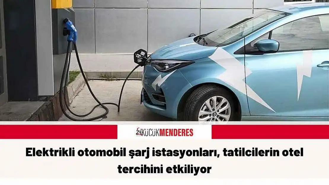 Elektrikli otomobil şarj istasyonları, tatilcilerin otel tercihini etkiliyor