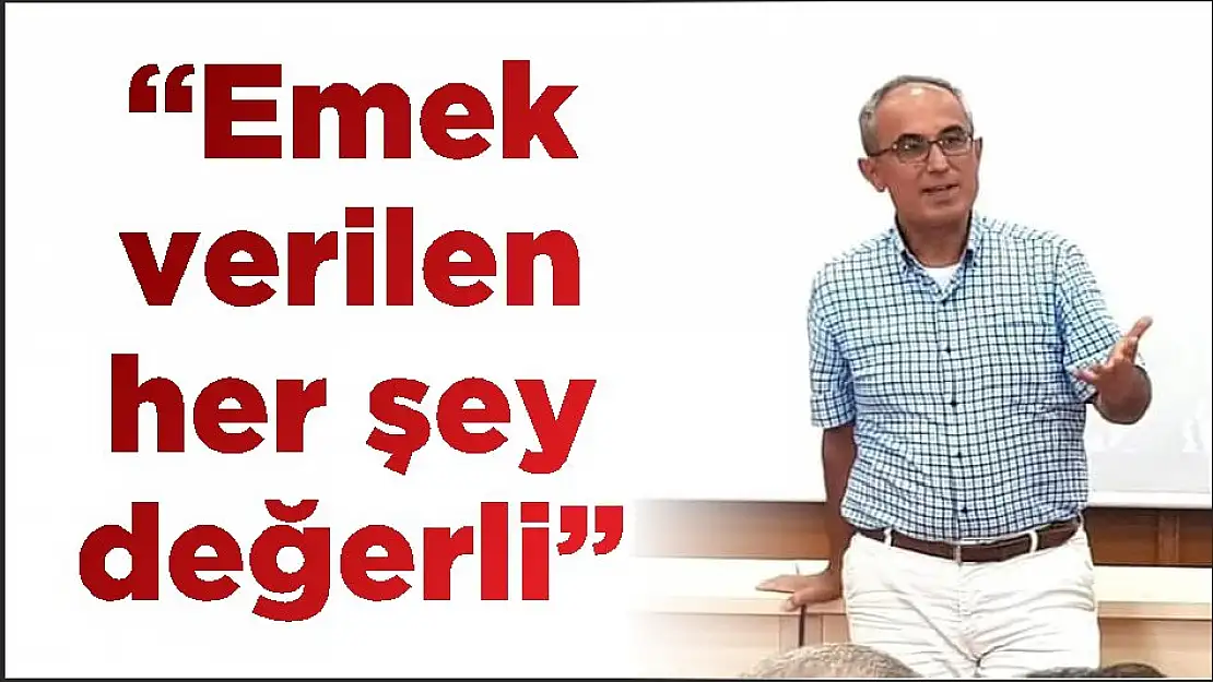 'Emek verilen her şey değerli'