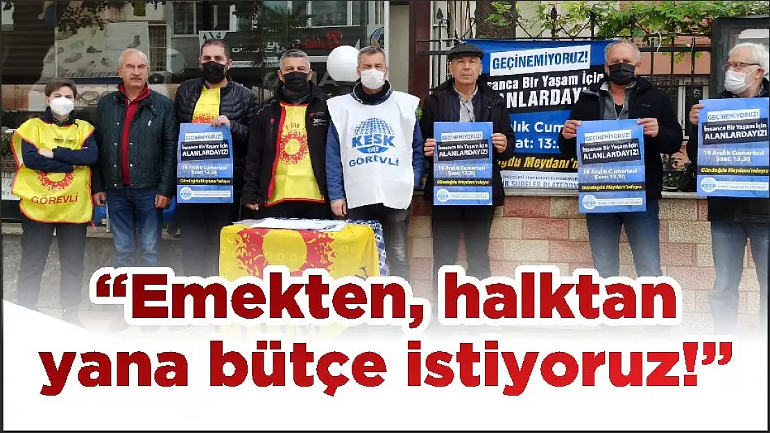 'Emekten, halktan yana bütçe istiyoruz!'