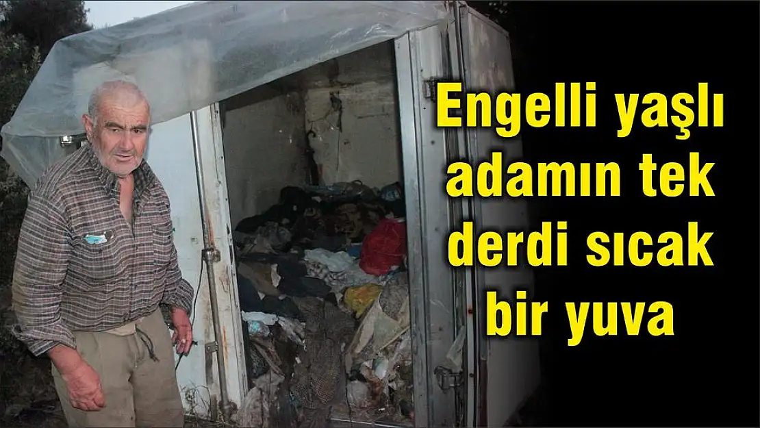 Engelli yaşlı adamın tek derdi sıcak bir yuva