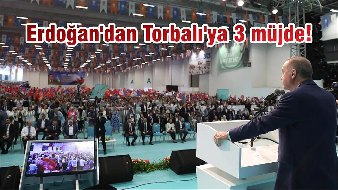 Erdoğan'dan Torbalı'ya 3 müjde!