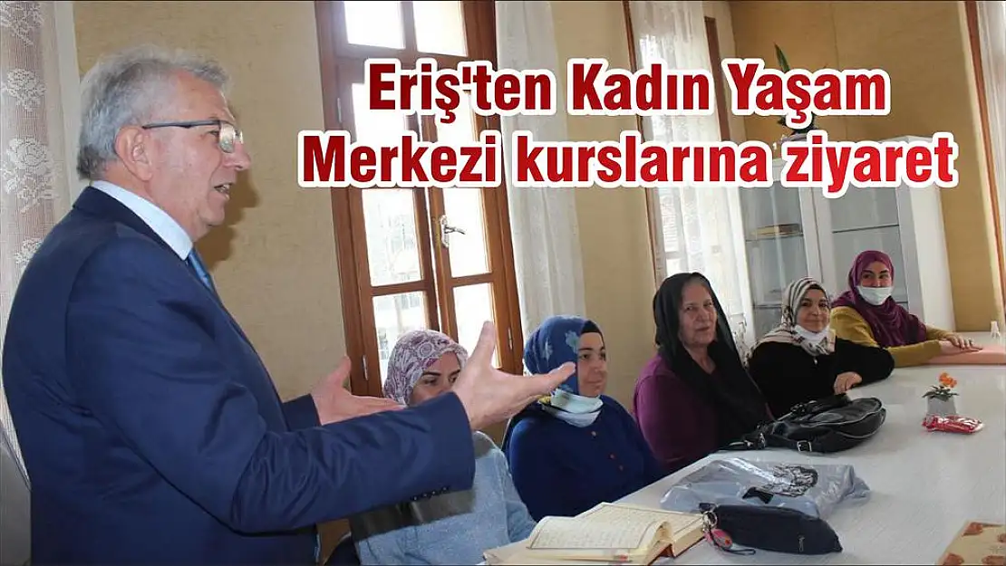 Eriş'ten Kadın Yaşam Merkezi kurslarına ziyaret