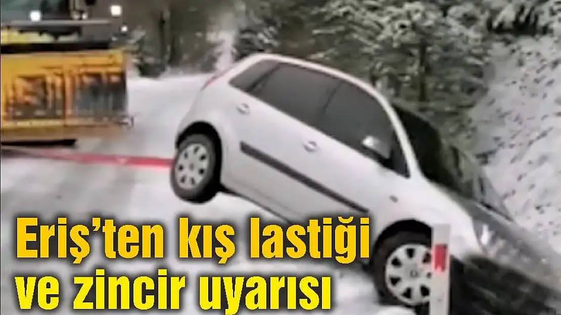 Eriş'ten kış lastiği ve zincir uyarısı