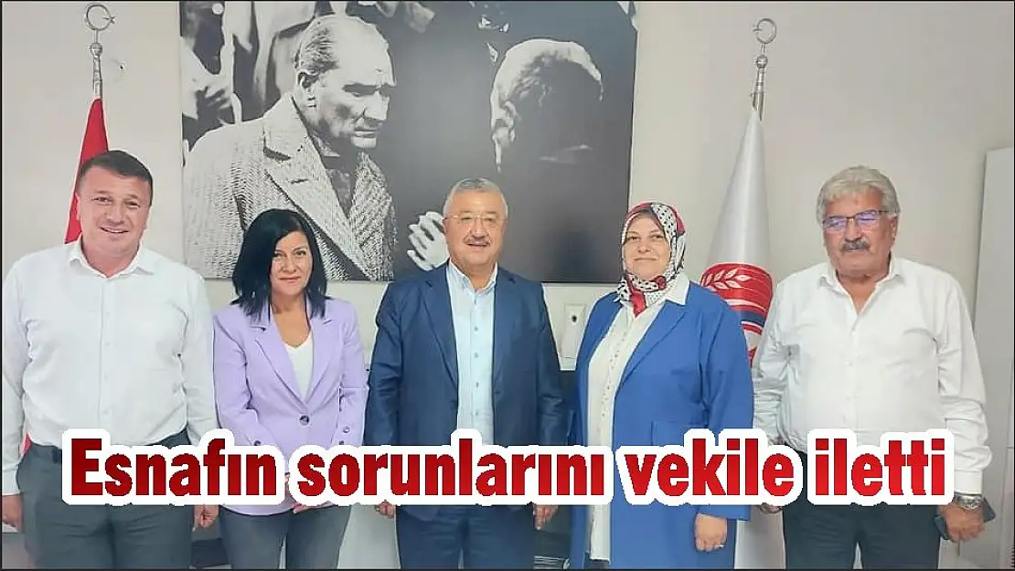 Esnafın sorunlarını vekile iletti