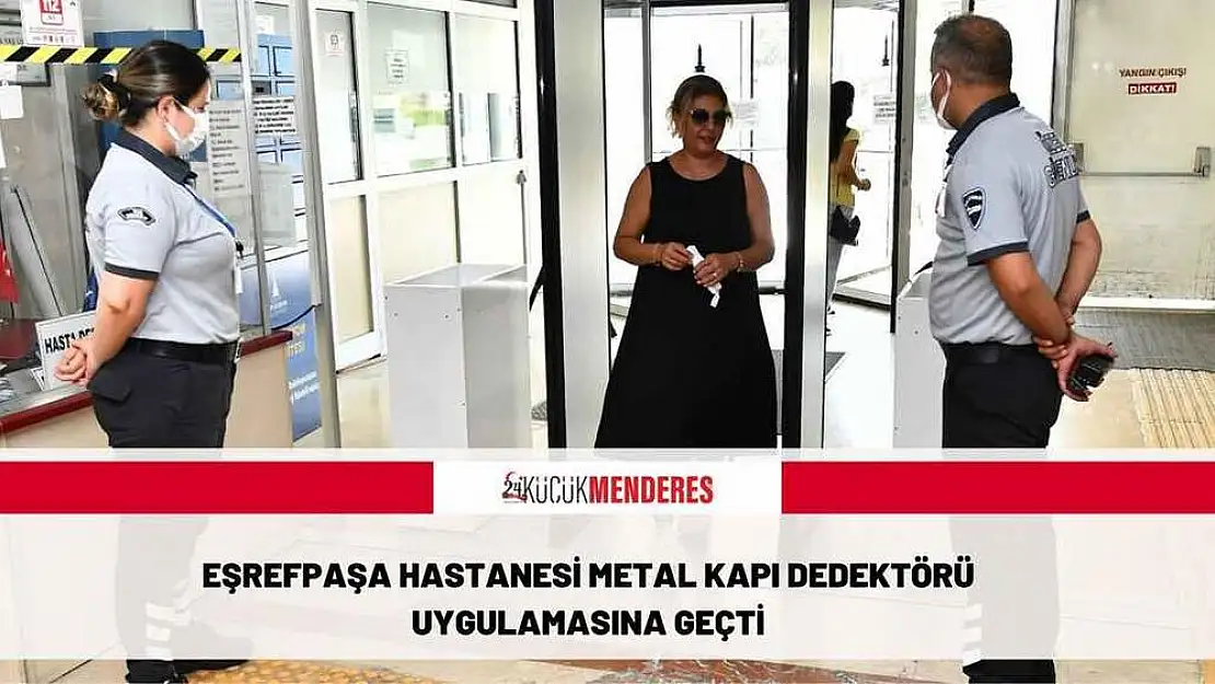 Eşrefpaşa Hastanesi metal kapı dedektörü uygulamasına geçti