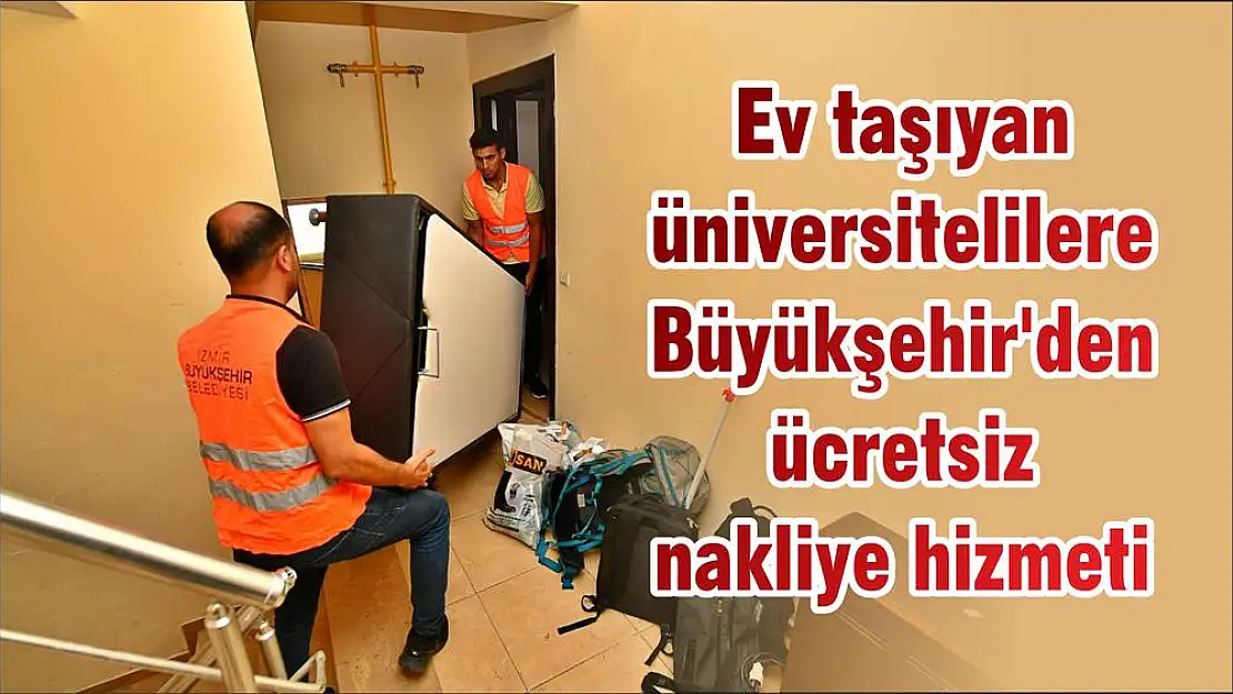 Ev taşıyan üniversitelilere Büyükşehir'den ücretsiz nakliye hizmeti