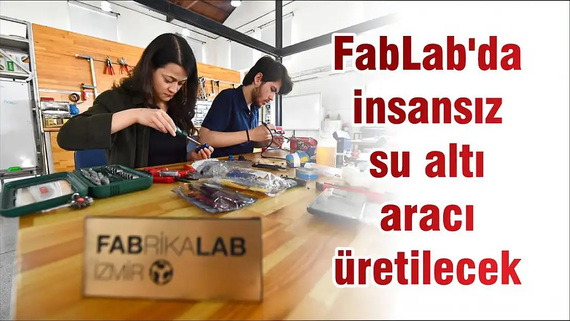 FabLab’da insansız su altı aracı üretilecek