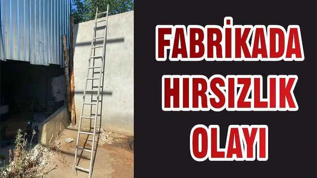 FABRİKADA HIRSIZLIK OLAYI