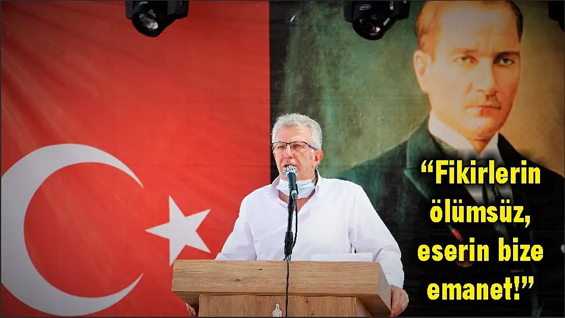 'Fikirlerin ölümsüz, eserin bize emanet!'