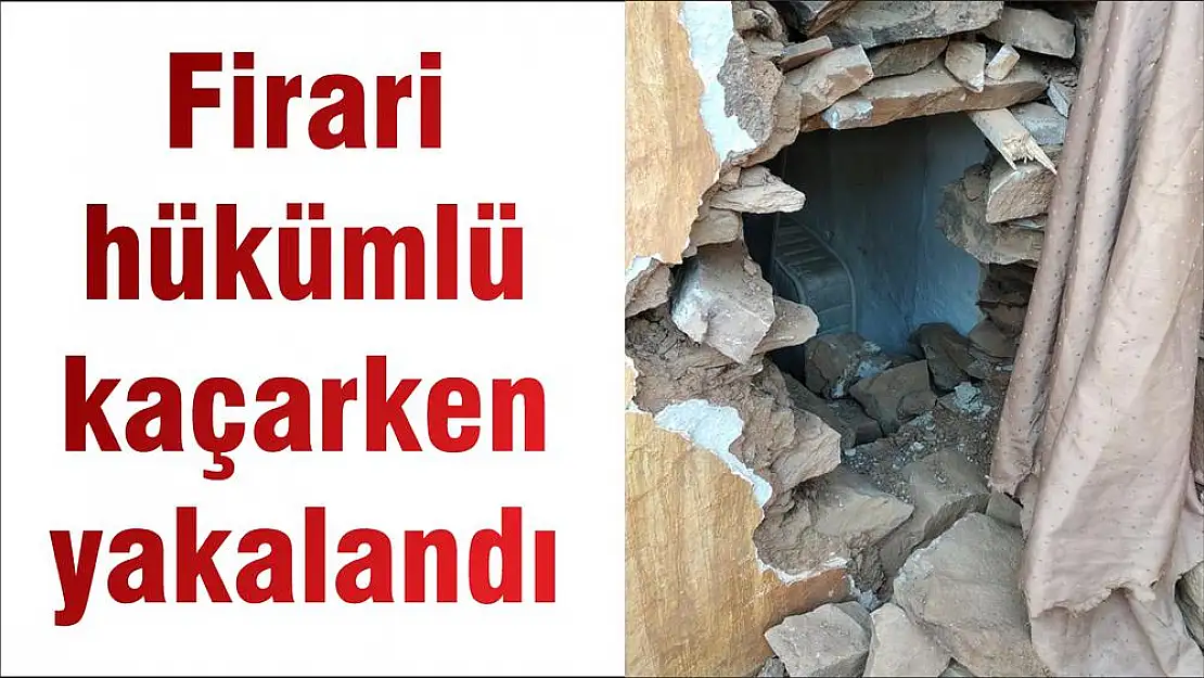 Firari hükümlü kaçarken yakalandı