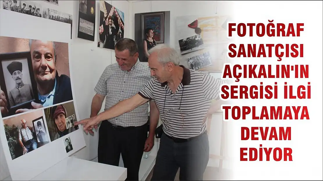 FOTOĞRAF SANATÇISI AÇIKALIN'IN SERGİSİ İLGİ TOPLAMAYA DEVAM EDİYOR