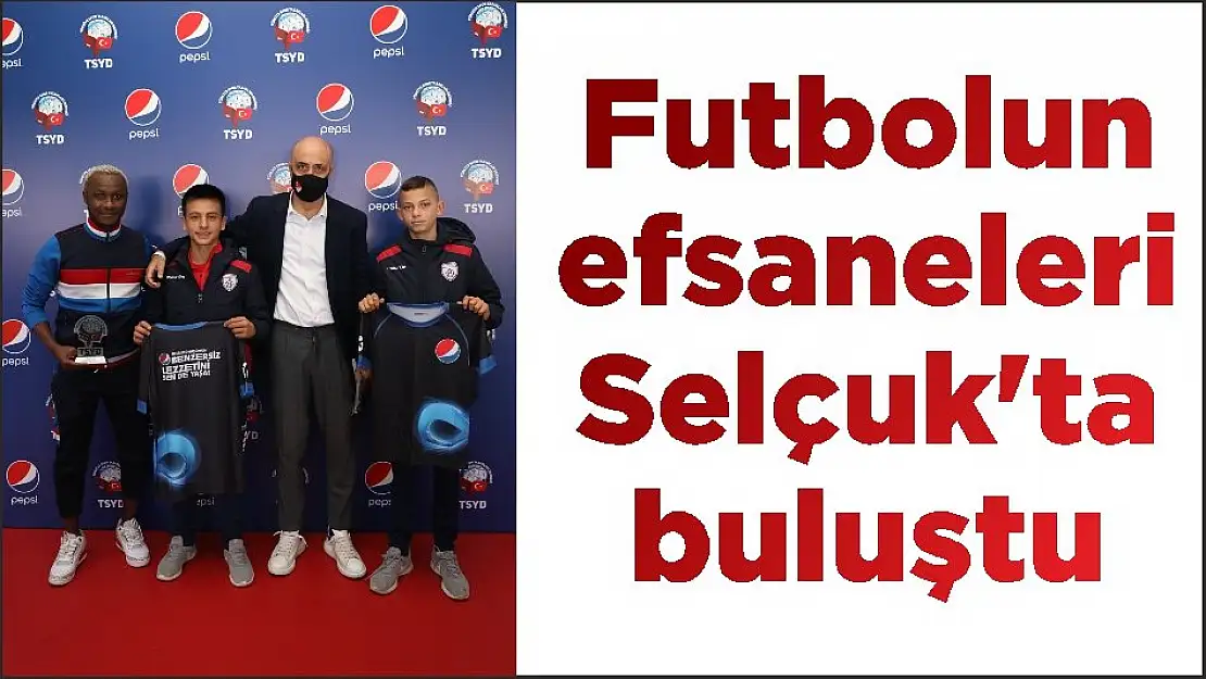 Futbolun efsaneleri Selçuk’ta buluştu