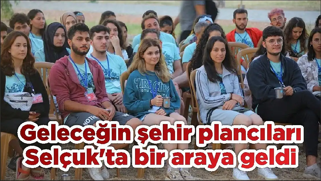 Geleceğin şehir plancıları Selçuk'ta bir araya geldi