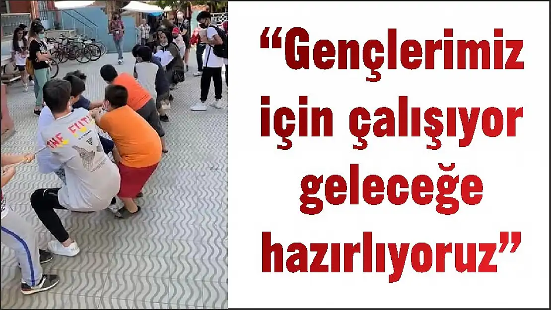 'Gençlerimiz için çalışıyor geleceğe hazırlıyoruz'