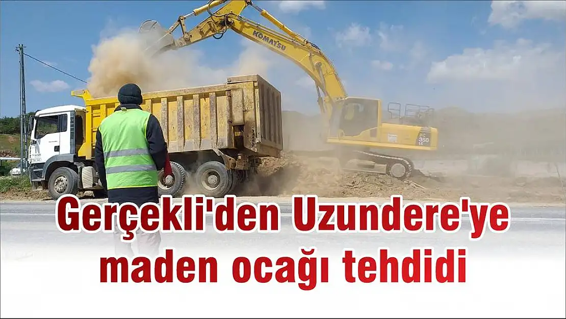 Gerçekli'den Uzundere'ye maden ocağı tehdidi