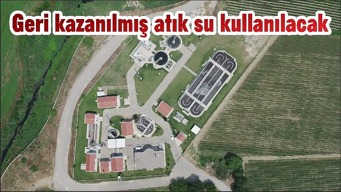 Geri kazanılmış atık su kullanılacak