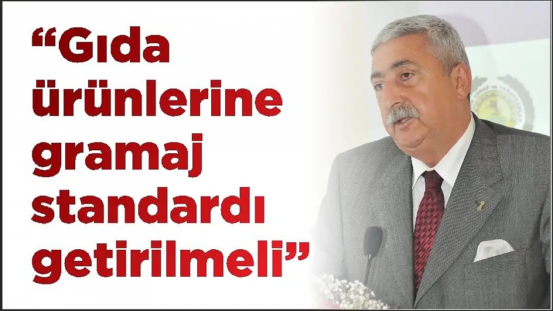 'Gıda ürünlerine gramaj standardı getirilmeli'