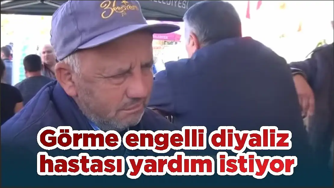 Görme engelli diyaliz hastası yardım istiyor