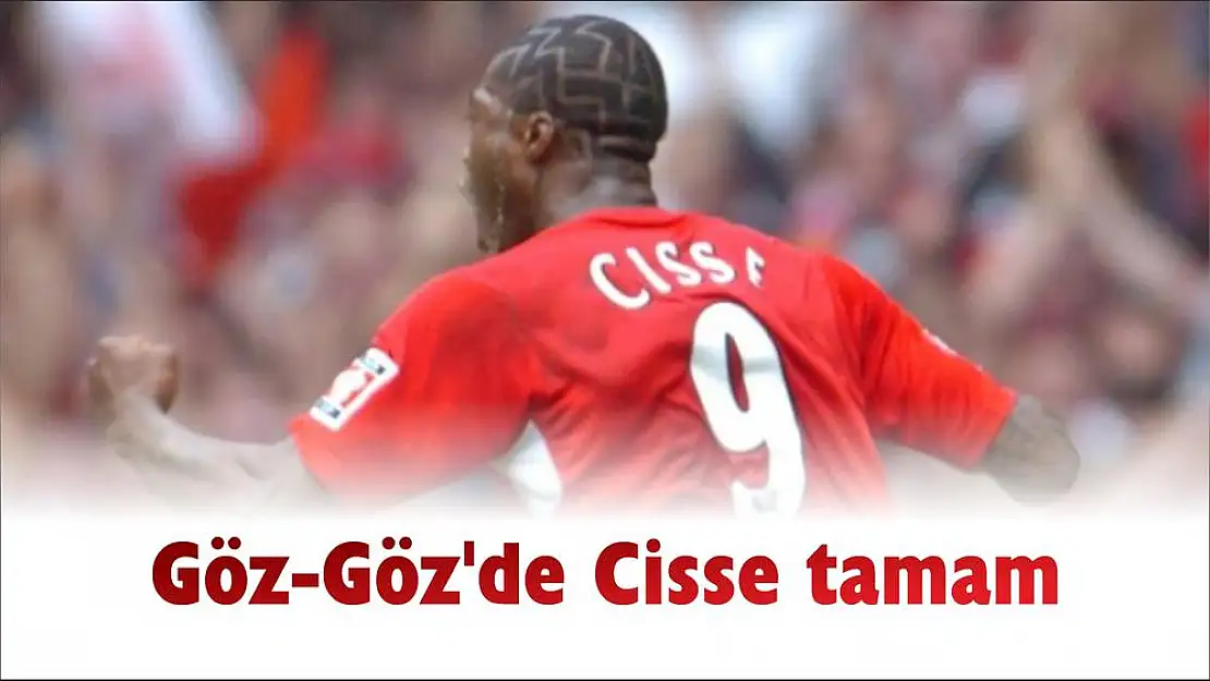 Göz-Göz'de Cisse tamam