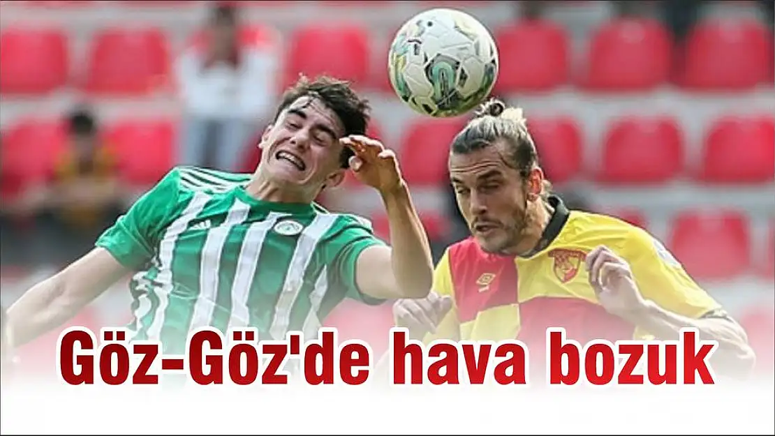 Göz-Göz'de hava bozuk