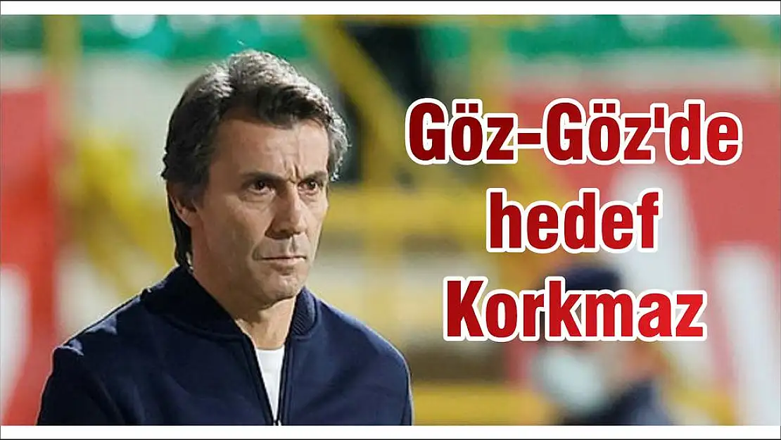 Göz-Göz'de hedef Korkmaz