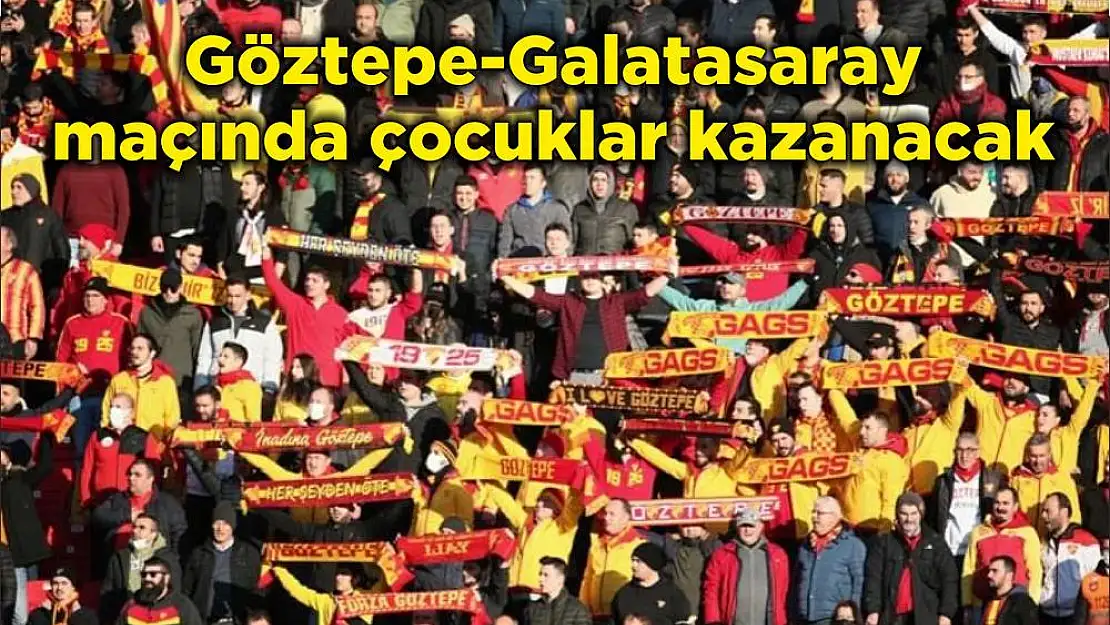 Göztepe-Galatasaray maçında çocuklar kazanacak