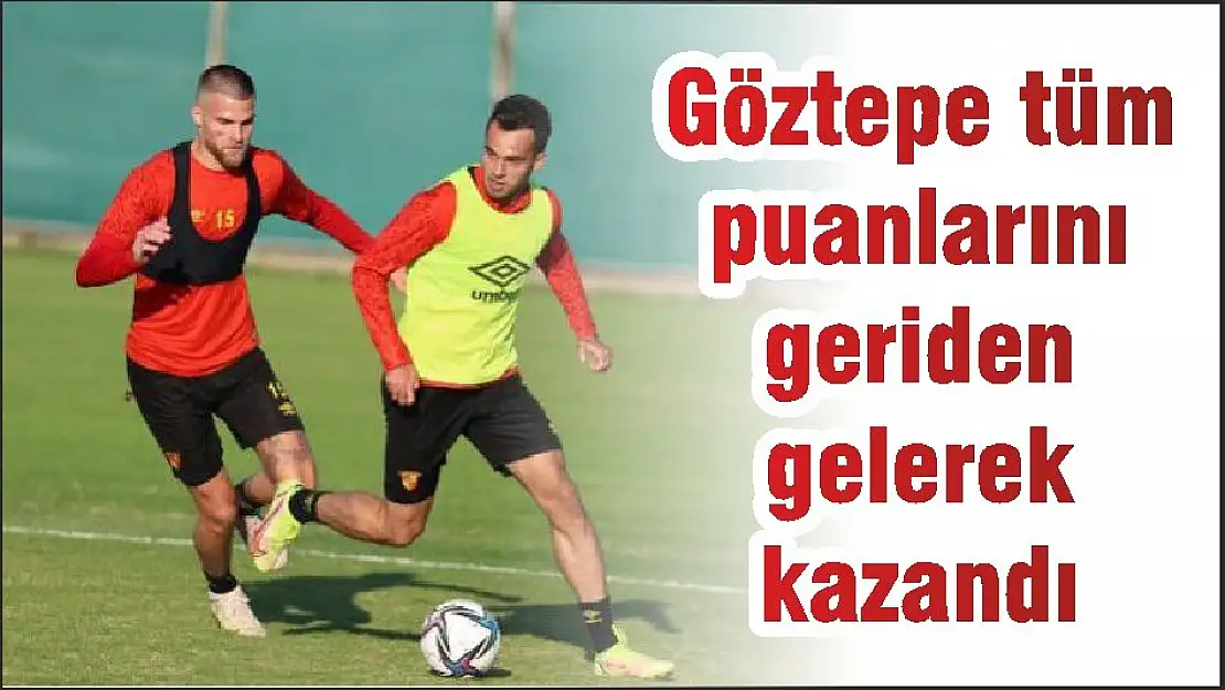 Göztepe tüm puanlarını geriden gelerek kazandı