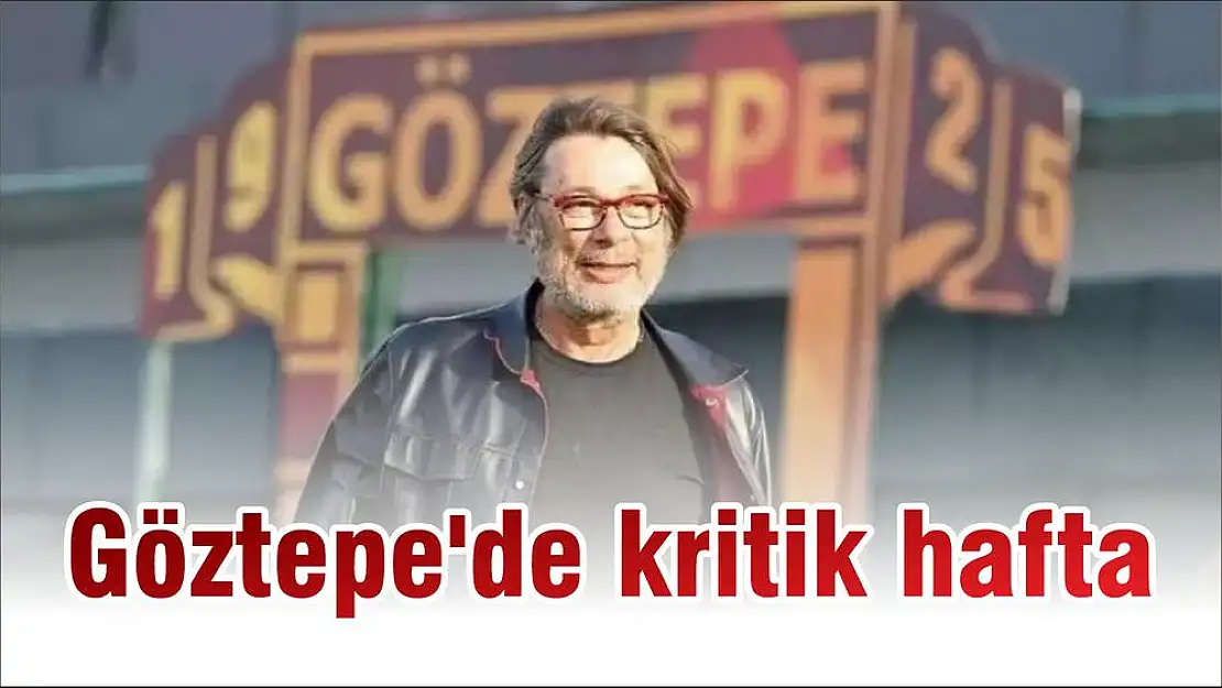 Göztepe'de kritik hafta