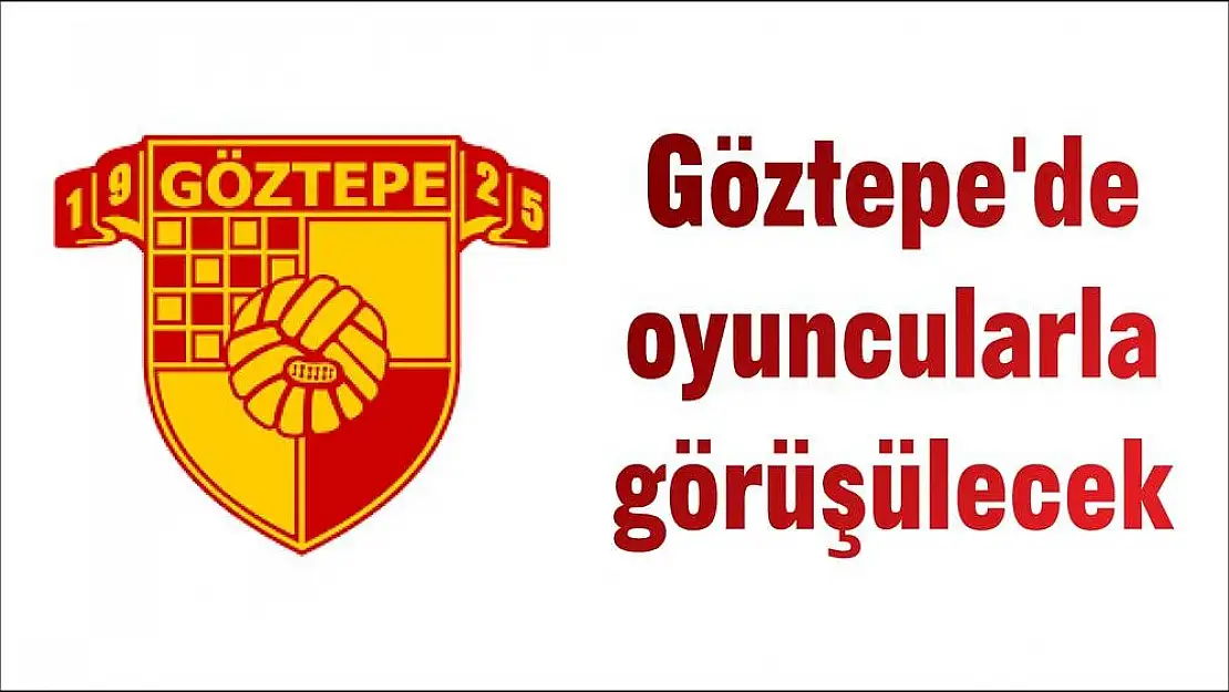 Göztepe'de oyuncularla görüşülecek