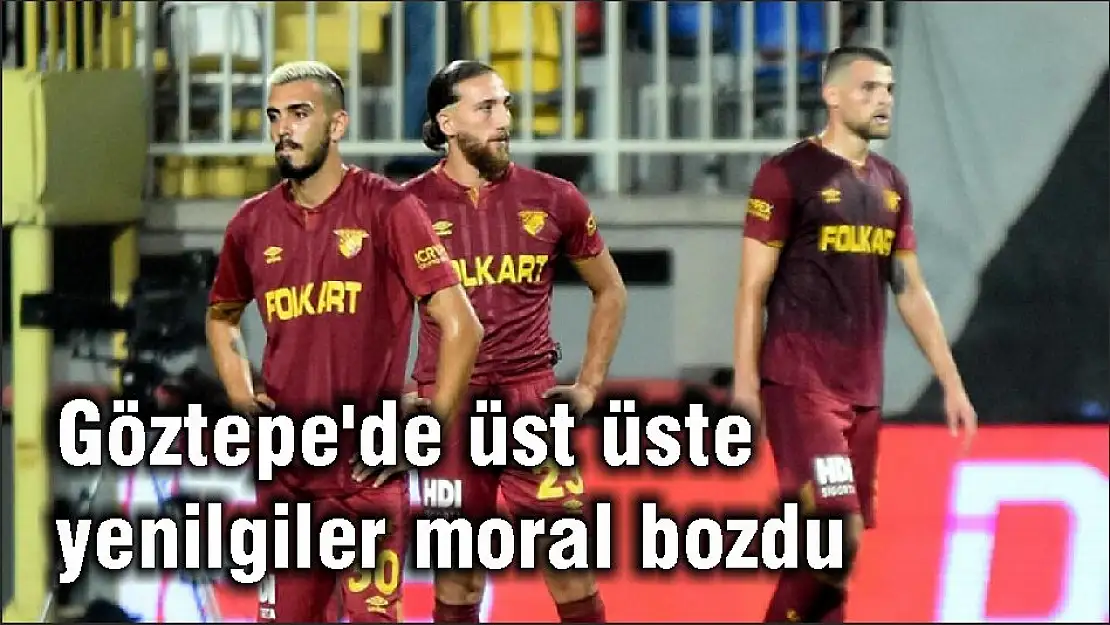 Göztepe’de üst üste yenilgiler moral bozdu