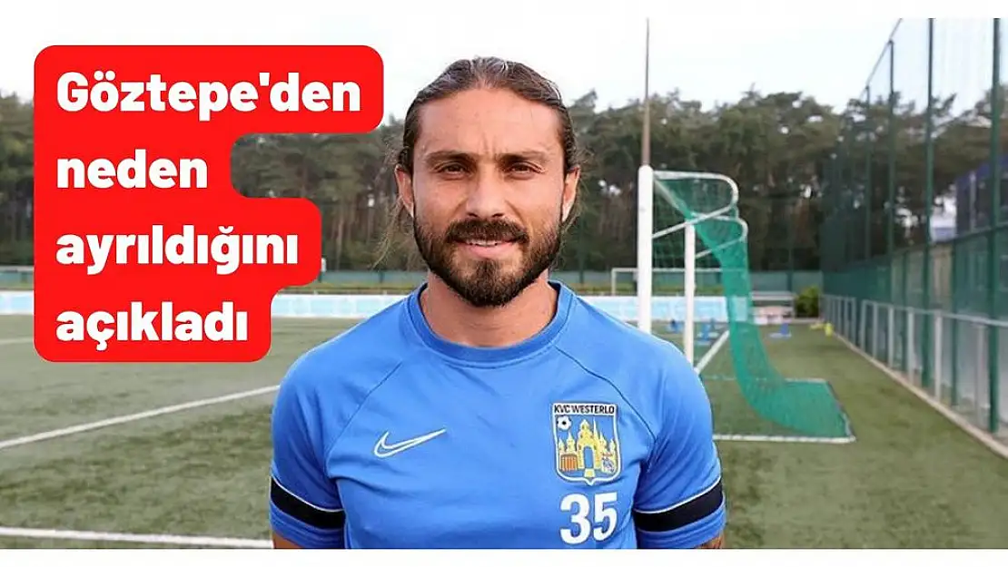 Göztepe’den neden ayrıldığını açıkladı