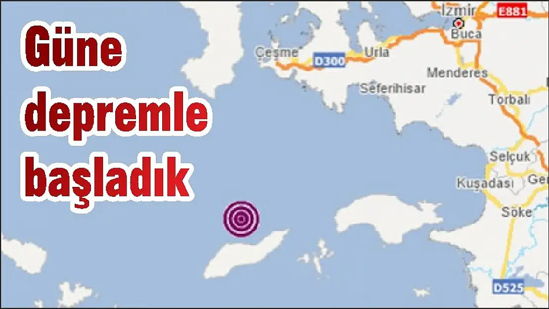 Güne depremle başladık