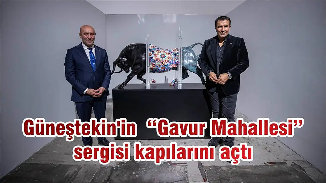 Güneştekin'in  'Gavur Mahallesi' sergisi kapılarını açtı