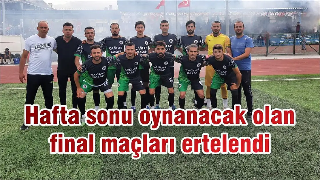 Hafta sonu oynanacak olan final maçları ertelendi