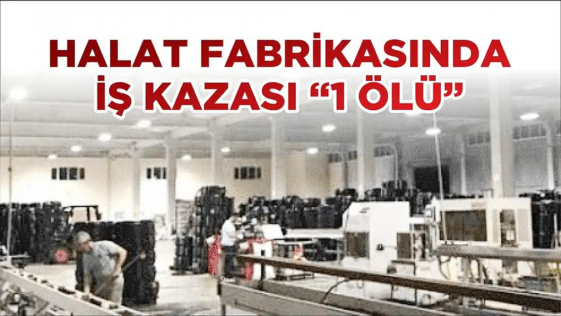 HALAT FABRİKASINDA İŞ KAZASI 𔄙 ÖLÜ'