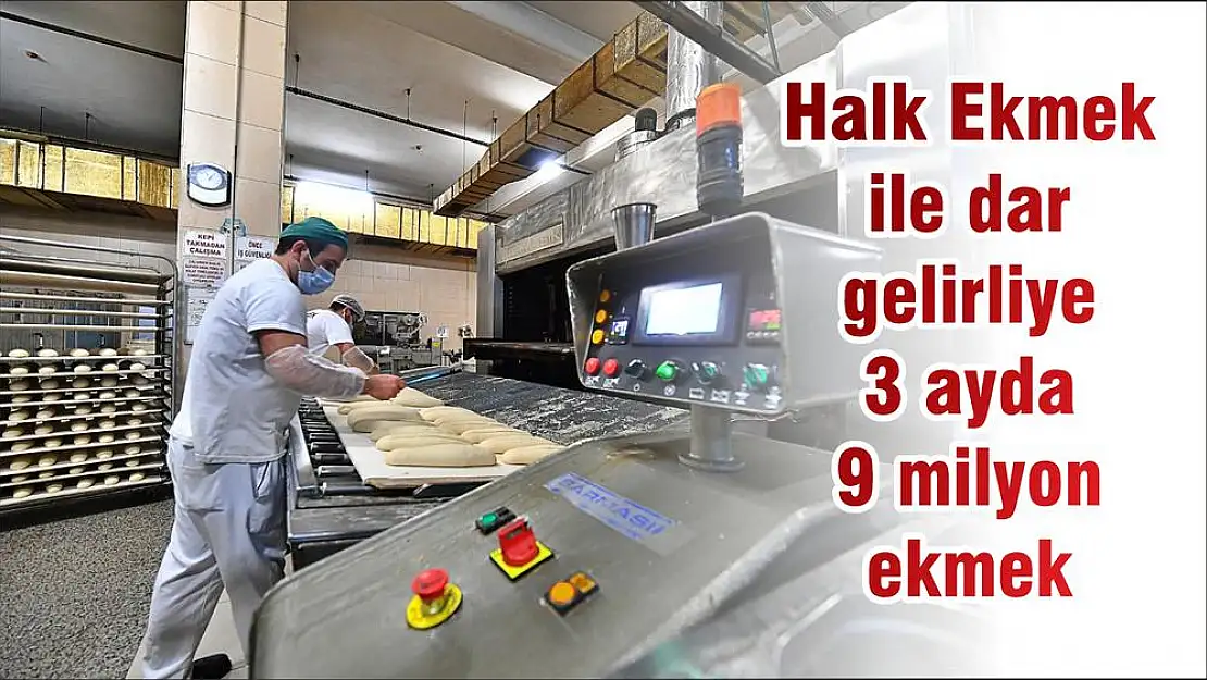 Halk Ekmek ile dar gelirliye 3 ayda 9 milyon ekmek