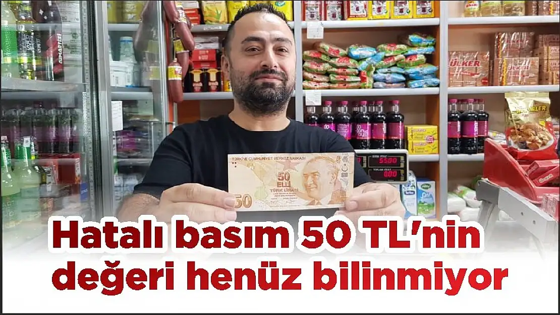 Hatalı basım 50 TL'nin değeri henüz bilinmiyor