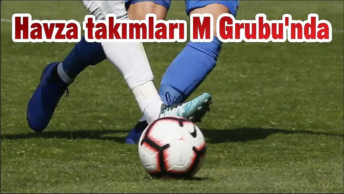 Havza takımları M Grubu'nda