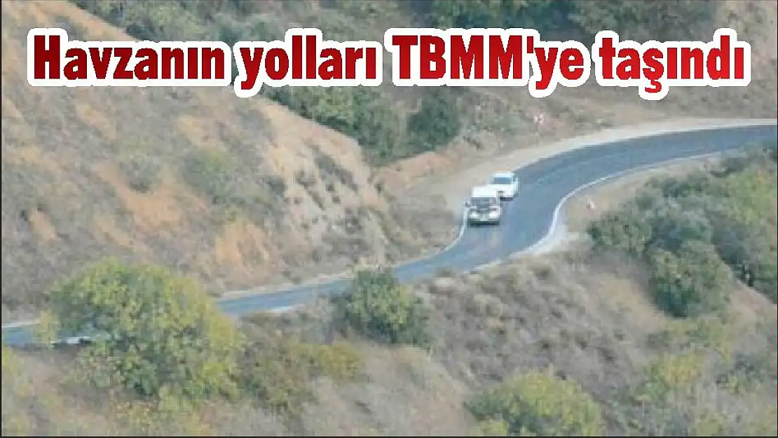 Havzanın yolları TBMM'ye taşındı