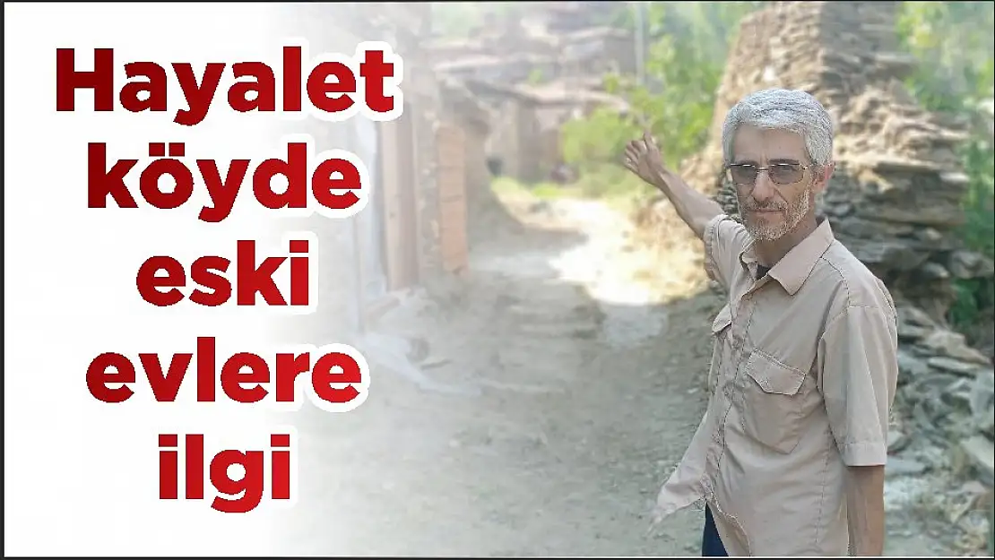 Hayalet köyde eski evlere ilgi