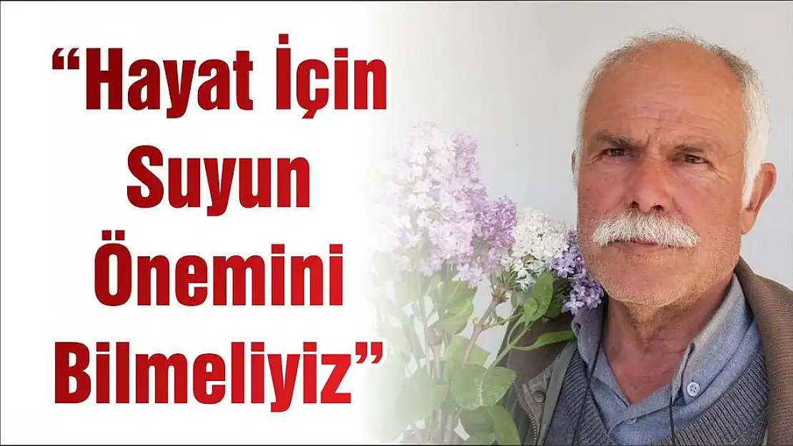 'Hayat İçin Suyun Önemini Bilmeliyiz'