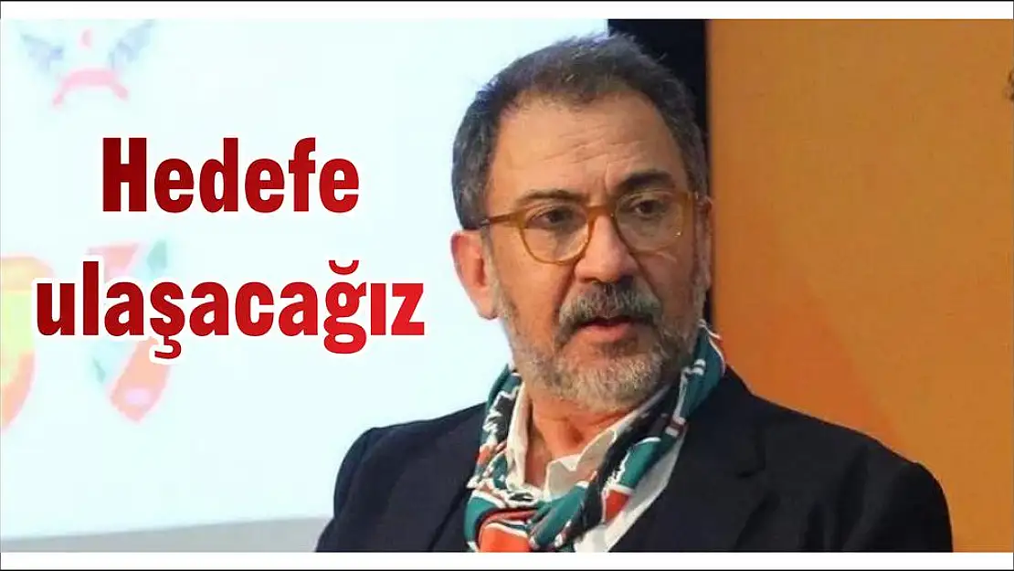 Hedefe ulaşacağız