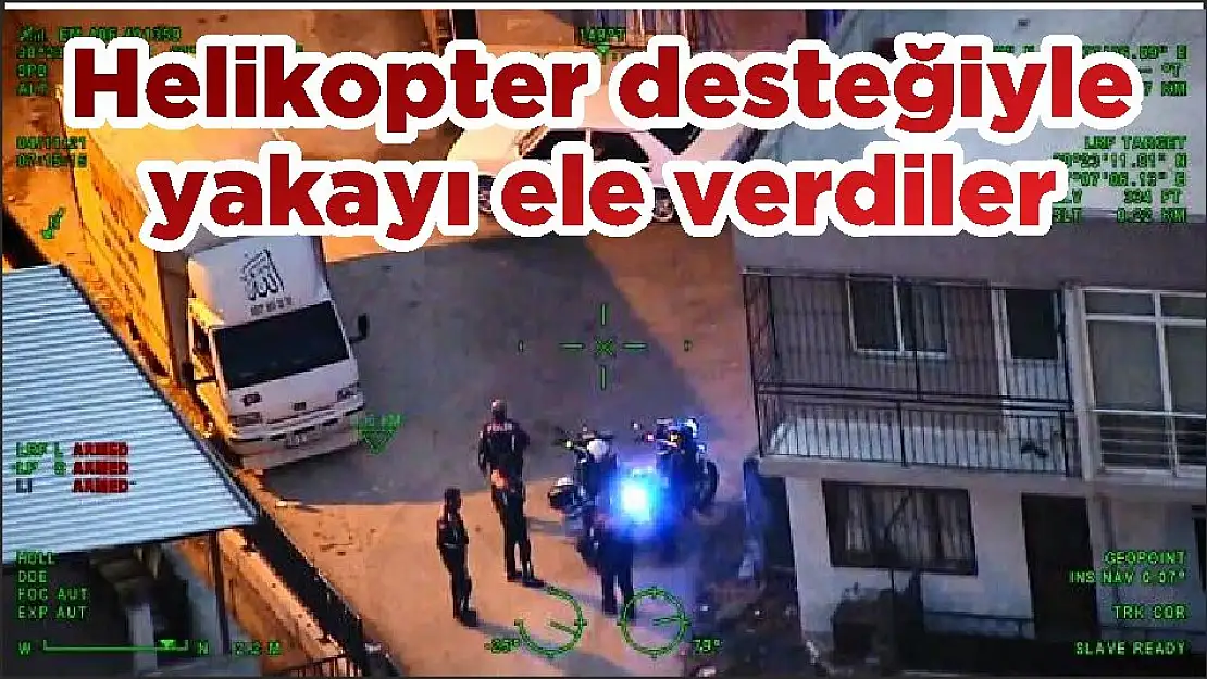 Helikopter desteğiyle yakayı ele verdiler