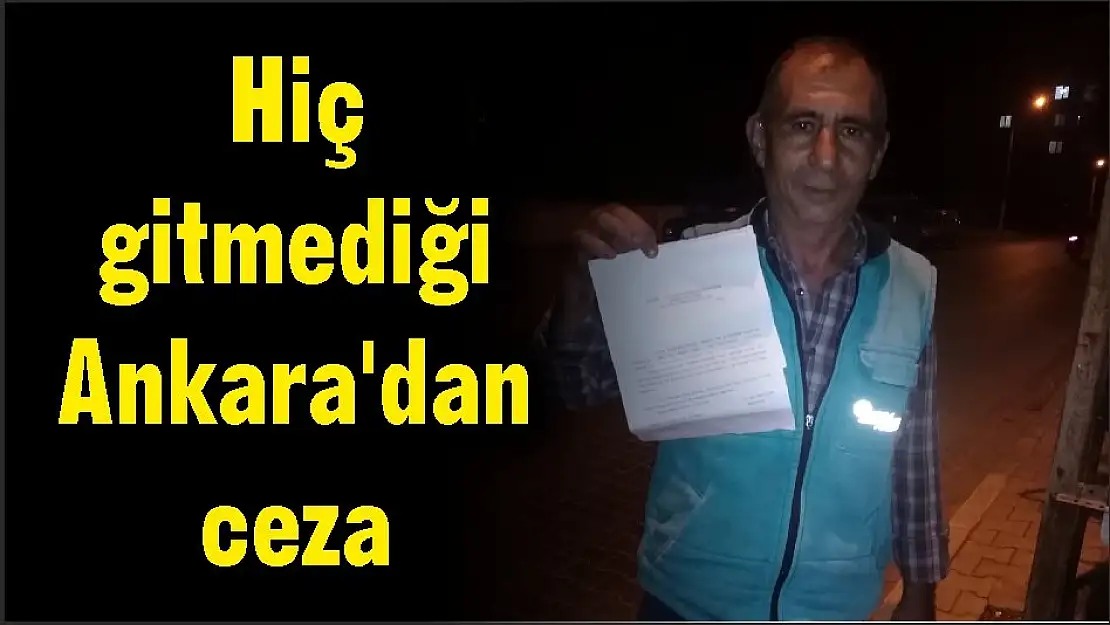 Hiç gitmediği Ankara’dan ceza