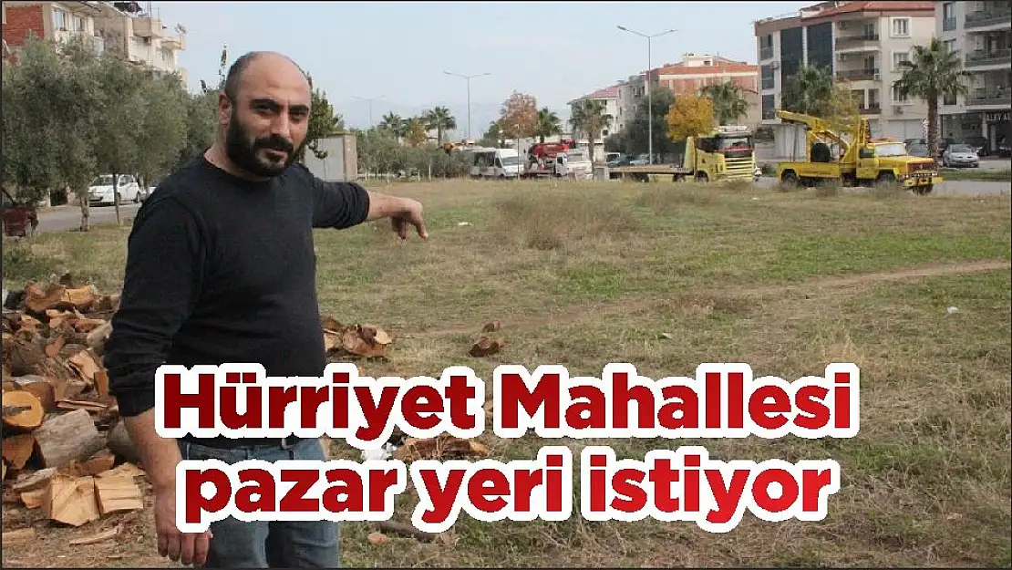 Hürriyet Mahallesi pazar yeri istiyor